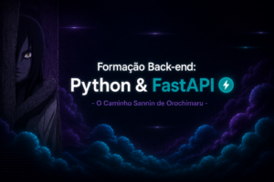 Formação Back-end: Python & FastAPI – O Caminho Sannin de Orochimaru
